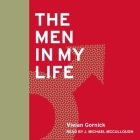 The Men in My Life Lib/E By Vivian Gornick, J. Michael McCullough (Read by) Cover Image