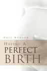 Having a Perfect Birth By Gail Hudson Cover Image