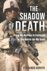 The Shadow of Death: From My Battles in Fallujah to the Battle for My Soul By Fernando Arroyo Cover Image