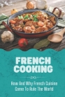 French Cooking: How And Why French Cuisine Came To Rule The World: Recipe Of France By Chastity Osumi Cover Image