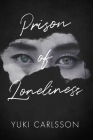 Prison of Loneliness By Yuki Carlsson Cover Image