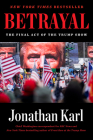 Betrayal: The Final Act of the Trump Show By Jonathan Karl Cover Image