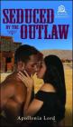 Seduced by the Outlaw By Apollonia Lord Cover Image