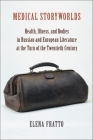 Medical Storyworlds: Health, Illness, and Bodies in Russian and European Literature at the Turn of the Twentieth Century By Elena Fratto Cover Image