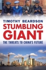Stumbling Giant: The Threats to China's Future By Timothy Beardson Cover Image