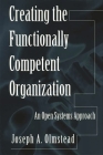 Creating the Functionally Competent Organization: An Open Systems Approach By Joseph A. Olmstead Cover Image
