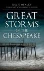 Great Storms of the Chesapeake By David Healey, Bernadette Woods (Foreword by) Cover Image