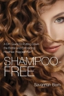 Shampoo-Free: A DIY Guide to Putting Down the Bottle and Embracing Healthier, Happier Hair By Savannah Born Cover Image