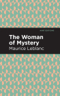 The Woman of Mystery By Maurice LeBlanc, Mint Editions (Contribution by) Cover Image