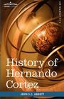 History of Hernando Cortez: Makers of History By John Stevens Cabot Abbott Cover Image