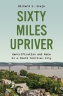 Sixty Miles Upriver: Gentrification and Race in a Small American City By Richard E. Ocejo Cover Image