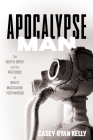 Apocalypse Man: The Death Drive and the Rhetoric of White Masculine Victimhood By Casey Ryan Kelly Cover Image
