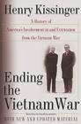 Ending the Vietnam War: A History of America's Involvement in and Extrication from the Vietnam War By Henry Kissinger Cover Image