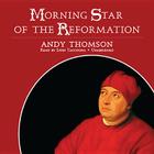 Morning Star of the Reformation By Andy Thomson, Lynn Taccogna (Read by) Cover Image