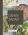 222 Yummy Grain Salad Recipes: Yummy Grain Salad Cookbook - The Magic to Create Incredible Flavor! By Emily Jacobs Cover Image