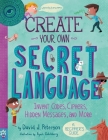 Create Your Own Secret Language: Invent Codes, Ciphers, Hidden Messages, and More By David J. Peterson, Ryan Goldsberry (Illustrator), Odd Dot Cover Image