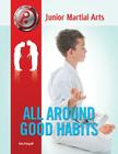 All Around Good Habits (Junior Martial Arts) By Kim Etingoff Cover Image