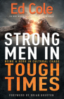 Strong Men in Tough Times: Being a Hero in Cultural Chaos By Edwin Louis Cole, Brian Houston (Foreword by) Cover Image