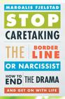 Stop Caretaking the Borderline or Narcissist: How to End the Drama and Get on with Life By Margalis Fjelstad Cover Image