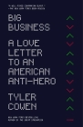 Big Business: A Love Letter to an American Anti-Hero By Tyler Cowen Cover Image