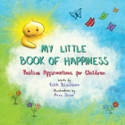 My Little Book of Happiness: Positive Affirmations for Children By Ruth Blackburn, Arzu Dever (Illustrator) Cover Image