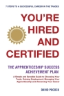 You're Hired! and Certified: The Apprenticeship Success Achievement Plan By David E. Pocock, Deb O'Grady (Editor) Cover Image