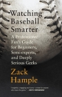 Watching Baseball Smarter: A Professional Fan's Guide for Beginners, Semi-experts, and Deeply Serious Geeks By Zack Hample Cover Image