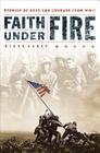 Faith Under Fire: Stories of Hope and Courage from World War II Cover Image