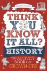 Think You Know It All? History: The Activity Book for Grown-ups (Know it All Quiz Books) Cover Image