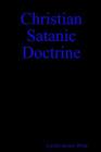 Christian Satanic Doctrine By Lucifer Jeremy White Cover Image