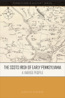 The Scots Irish of Early Pennsylvania: A Varied People By Judith A. Ridner Cover Image
