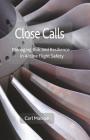 Close Calls: Managing Risk and Resilience in Airline Flight Safety By C. MacRae Cover Image