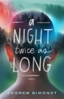 A Night Twice as Long By Andrew Simonet Cover Image