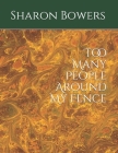Too Many People Around My Fence By Sharon Y. Bowers (Illustrator), Sharon Y. Bowers Cover Image