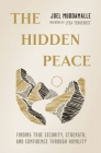 The Hidden Peace: Finding True Security, Strength, and Confidence Through Humility By Joel Muddamalle Cover Image