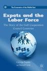 Expats and the Labor Force: The Story of the Gulf Cooperation Council Countries (Economics of the Middle East) By G. Naufal, I. Genc Cover Image