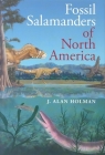 Fossil Salamanders of North America (Life of the Past) By J. Alan Holman Cover Image
