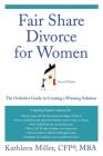 Fair Share Divorce for Women, Second Edition: The Definitive Guide to Creating a Winning Solution Cover Image
