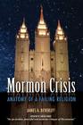 Mormon Crisis: Anatomy of a Failing Religion By James A. Beverley, Sandra Tanner (Foreword by) Cover Image