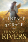 A Lineage of Grace: Five Stories of Unlikely Women Who Changed Eternity By Francine Rivers Cover Image