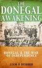 The Donegal Awakening: Donegal & the War of Independence By Liam O. Duibhir Cover Image