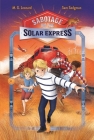 Sabotage on the Solar Express: Adventures on Trains #5 By M. G. Leonard, Sam Sedgman, Elisa Paganelli (Illustrator) Cover Image
