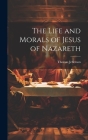 The Life and Morals of Jesus of Nazareth By Thomas Jefferson Cover Image