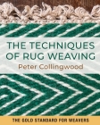 The Techniques of Rug Weaving By Peter Collingwood Cover Image