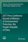 2017 Press Conference Records of Ministry of Environmental Protection, the People's Republic of China By Min of Environmental Protection of Prc Cover Image