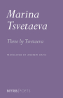 Three by Tsvetaeva By Marina Tsvetaeva, Andrew Davis (Translated by) Cover Image