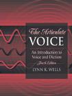 The Articulate Voice: An Introduction to Voice and Diction By Lynn Wells Cover Image