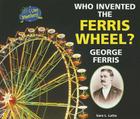 Who Invented the Ferris Wheel? George Ferris (I Like Inventors!) By Sara L. Latta Cover Image