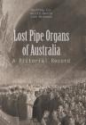 Lost Pipe Organs of Australia: A Pictorial Record By G. Cox, K. Hastie, J. Maidment Cover Image
