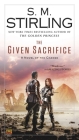 The Given Sacrifice (A Novel of the Change #10) By S. M. Stirling Cover Image